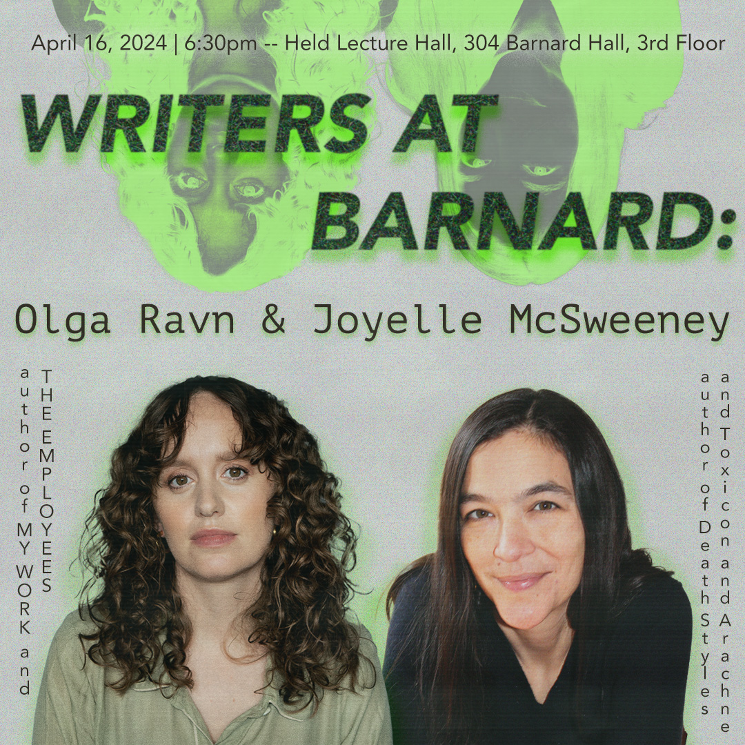 An image with the words "WRITERS AT BARNARD" in bold. Below are the words "Olga Ravn & Joyelle McSweeney." Below this is two images of each author. Olga is in her mid-thirties with dark brown curly hair. Joyelle is in her mid-thirties and has long, straight dark hair. 